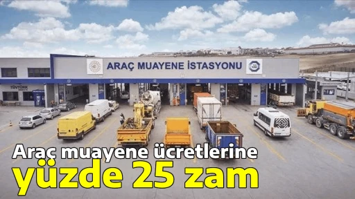 Ara&ccedil; muayene &uuml;cretlerine y&uuml;zde 25 zam