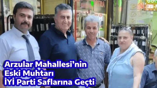 Arzular Mahallesi&rsquo;nin Eski Muhtarı İYİ Parti Saflarına Ge&ccedil;ti