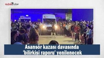 Asans&ouml;r kazası davasında 'bilirkişi raporu' yenilenecek