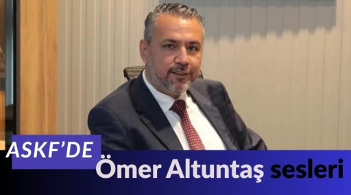 ASKF&rsquo;de &Ouml;mer Altuntaş sesleri