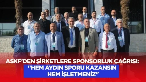 ASKF&rsquo;den şirketlere sponsorluk &ccedil;ağrısı: &ldquo;Hem Aydın sporu kazansın hem işletmeniz&rdquo;