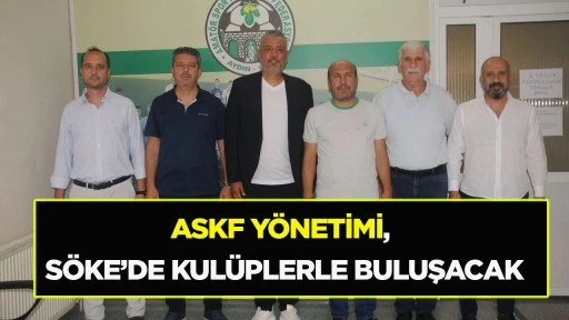 ASKF YÖNETİMİ, SÖKE’DE KULÜPLERLE BULUŞACAK