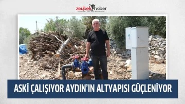 ASKİ &Ccedil;ALIŞIYOR AYDIN&rsquo;IN ALTYAPISI G&Uuml;&Ccedil;LENİYOR