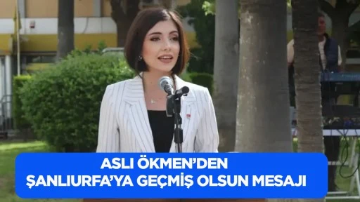 Aslı &Ouml;kmen&rsquo;den Şanlıurfa&rsquo;ya ge&ccedil;miş olsun mesajı