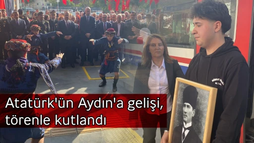 Atat&uuml;rk'&uuml;n Aydın'a gelişi, t&ouml;renle kutlandı