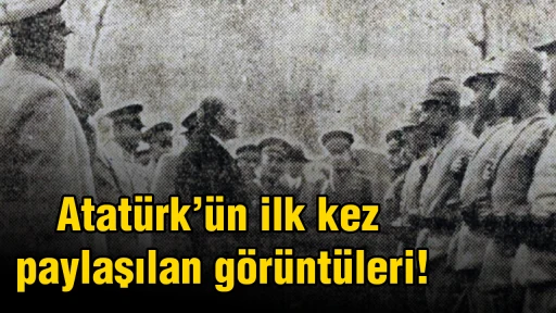 Atat&uuml;rk&rsquo;&uuml;n ilk kez paylaşılan g&ouml;r&uuml;nt&uuml;leri