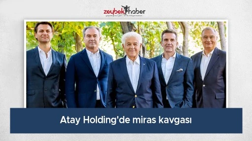 Atay Holding'de miras kavgası