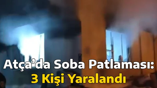 At&ccedil;a&rsquo;da Soba Patlaması: 3 Kişi Yaralandı