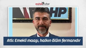 Atlı: Emekli maaşı, halkın &ouml;l&uuml;m fermanıdır