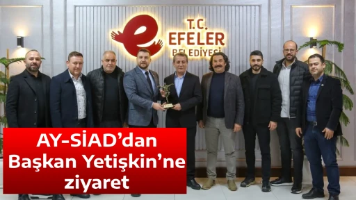 AY-SİAD&rsquo;dan Başkan Yetişkin&rsquo;ne ziyaret