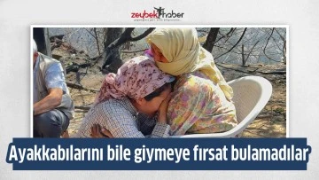 Ayakkabılarını bile giymeye fırsat bulamadılar