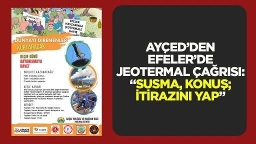 AY&Ccedil;ED&rsquo;den Efeler&rsquo;de jeotermal &ccedil;ağrısı: &ldquo;Susma, konuş; itirazını yap&rdquo;