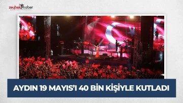 AYDIN 19 MAYIS&rsquo;I 40 BİN KİŞİYLE KUTLADI