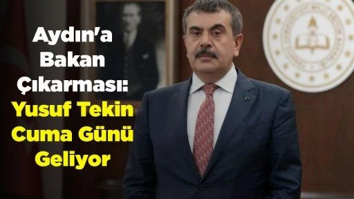Aydın'a Bakan &Ccedil;ıkarması: Yusuf Tekin Cuma G&uuml;n&uuml; Geliyor