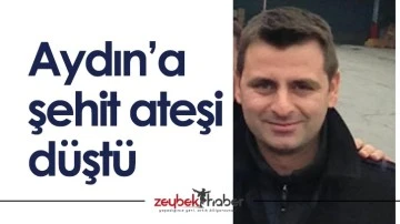 Aydın&rsquo;a şehit ateşi d&uuml;şt&uuml;