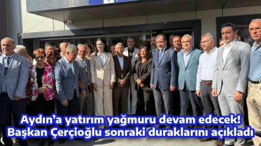 Aydın&rsquo;a yatırım yağmuru devam edecek! Başkan &Ccedil;er&ccedil;ioğlu sonraki duraklarını a&ccedil;ıkladı