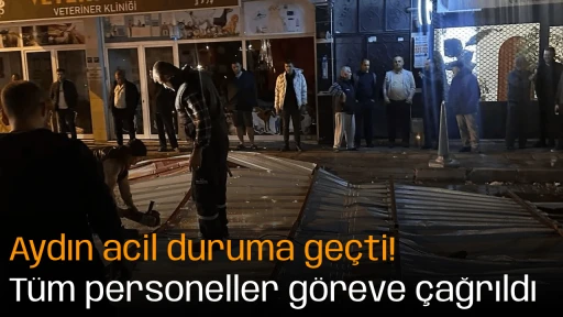 Aydın acil duruma ge&ccedil;ti! T&uuml;m personeller g&ouml;reve &ccedil;ağrıldı