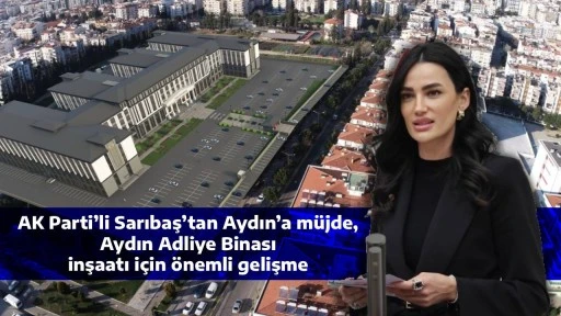 Aydın Adliye Binası inşaatı i&ccedil;in &ouml;nemli gelişme, AK Parti&rsquo;li Sarıbaş&rsquo;tan Aydın&rsquo;a m&uuml;jde / Aydın Adliye Binasının projesi onaylandı