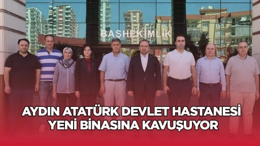 Aydın Atat&uuml;rk Devlet Hastanesi yeni binasına kavuşuyor