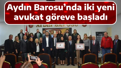 Aydın Barosu&rsquo;nda iki yeni avukat g&ouml;reve başladı
