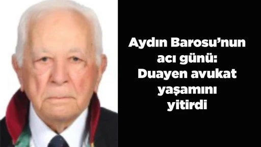 Aydın Barosu&rsquo;nun acı g&uuml;n&uuml;: Duayen avukat yaşamını yitirdi