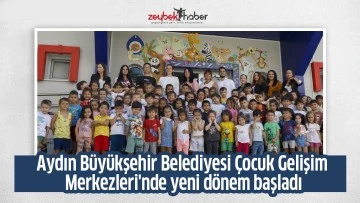 Aydın B&uuml;y&uuml;kşehir Belediyesi &Ccedil;ocuk Gelişim Merkezleri'nde yeni d&ouml;nem başladı