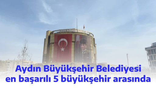 Aydın B&uuml;y&uuml;kşehir Belediyesi en başarılı 5 b&uuml;y&uuml;kşehir arasında