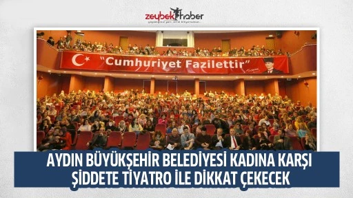AYDIN B&Uuml;Y&Uuml;KŞEHİR BELEDİYESİ KADINA KARŞI ŞİDDETE TİYATRO İLE DİKKAT &Ccedil;EKECEK