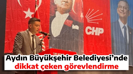 Aydın B&uuml;y&uuml;kşehir Belediyesi&rsquo;nde dikkat &ccedil;eken g&ouml;revlendirme