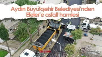 Aydın B&uuml;y&uuml;kşehir Belediyesi&rsquo;nden Efeler&rsquo;e asfalt hamlesi