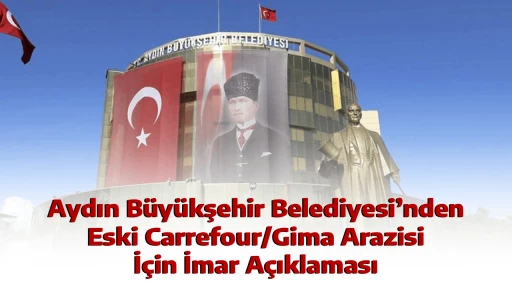 Aydın B&uuml;y&uuml;kşehir Belediyesi&rsquo;nden Eski Carrefour/Gima Arazisi İ&ccedil;in İmar A&ccedil;ıklaması