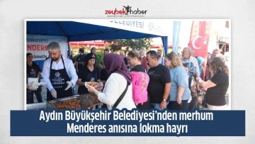Aydın B&uuml;y&uuml;kşehir Belediyesi&rsquo;nden merhum Menderes anısına lokma hayrı