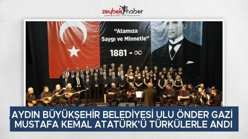 AYDIN B&Uuml;Y&Uuml;KŞEHİR BELEDİYESİ ULU &Ouml;NDER GAZİ MUSTAFA KEMAL ATAT&Uuml;RK&rsquo;&Uuml; T&Uuml;RK&Uuml;LERLE ANDI