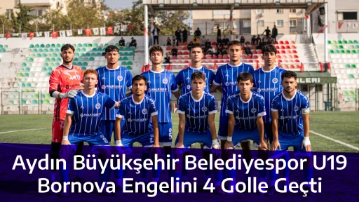 Aydın B&uuml;y&uuml;kşehir Belediyespor U19, Bornova Engelini 4 Golle Ge&ccedil;ti