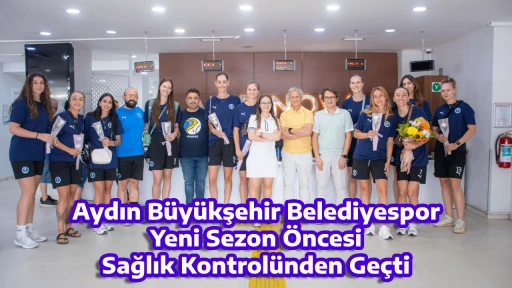 Aydın B&uuml;y&uuml;kşehir Belediyespor Yeni Sezon &Ouml;ncesi Sağlık Kontrol&uuml;nden Ge&ccedil;ti