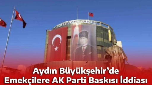 Aydın B&uuml;y&uuml;kşehir&rsquo;de Emek&ccedil;ilere AK Parti Baskısı İddiası