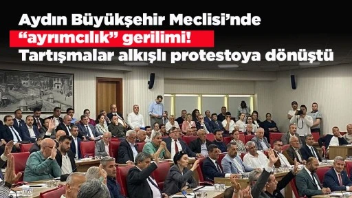 Aydın B&uuml;y&uuml;kşehir Meclisi&rsquo;nde &ldquo;ayrımcılık&rdquo; gerilimi! Tartışmalar alkışlı protestoya d&ouml;n&uuml;şt&uuml;