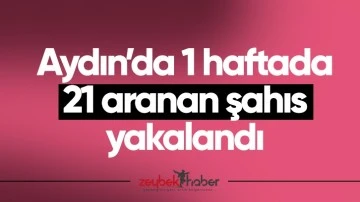 Aydın&rsquo;da 1 haftada 21 aranan şahıs yakalandı