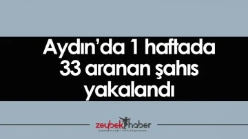 Aydın&rsquo;da 1 haftada 33 aranan şahıs yakalandı