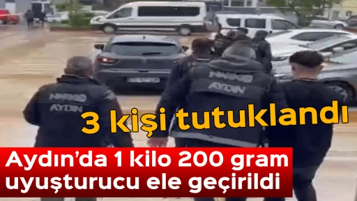 Aydın&rsquo;da 1 kilo 200 gram uyuşturucu ele ge&ccedil;irildi: 3 kişi tutuklandı