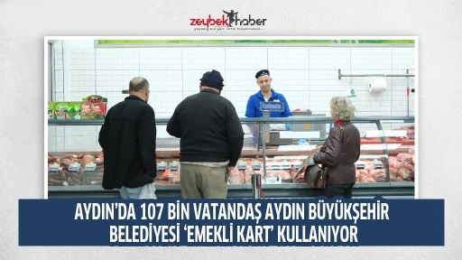AYDIN&rsquo;DA 107 BİN VATANDAŞ AYDIN B&Uuml;Y&Uuml;KŞEHİR BELEDİYESİ &lsquo;EMEKLİ KART&rsquo; KULLANIYOR