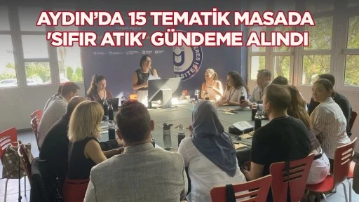 Aydın&rsquo;da 15 tematik masada 'Sıfır Atık' g&uuml;ndeme alındı