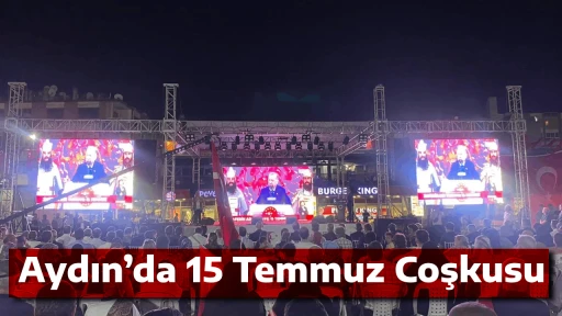 Aydın’da 15 Temmuz Coşkusu