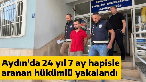 Aydın'da 24 yıl 7 ay hapisle aranan h&uuml;k&uuml;ml&uuml; yakalandı