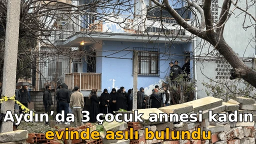 Aydın&rsquo;da 3 &ccedil;ocuk annesi kadın evinde asılı bulundu