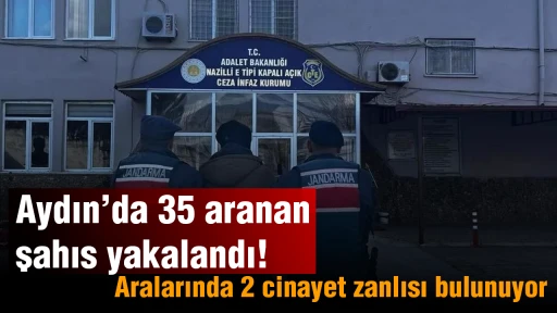 Aydın&rsquo;da 35 aranan şahıs yakalandı: Aralarında 2 cinayet zanlısı bulunuyor