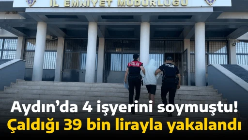 Aydın&rsquo;da 4 işyerini soymuştu! &Ccedil;aldığı 39 bin lirayla yakalandı
