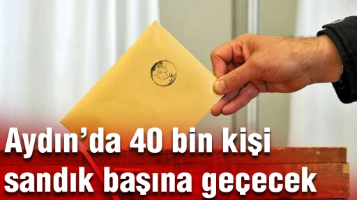 Aydın&rsquo;da 40 bin kişi sandık başına ge&ccedil;ecek: CHP&rsquo;de g&ouml;zler &ouml;nse&ccedil;ime &ccedil;evrildi