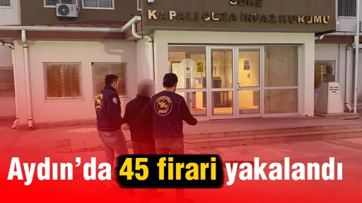 Aydın&rsquo;da 45 firari yakalandı