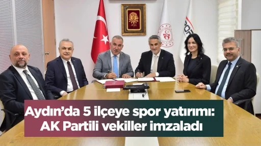 Aydın&rsquo;da 5 il&ccedil;eye spor yatırımı: AK Partili vekiller imzaladı